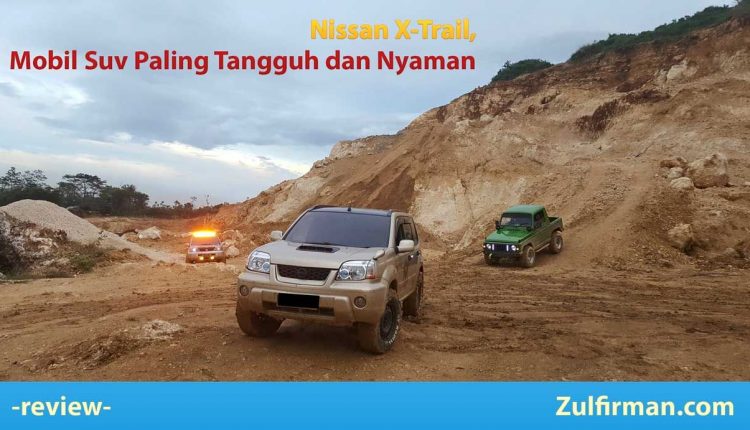 Nissan X-Trail, Mobil SUV Paling Tangguh dan Nyaman