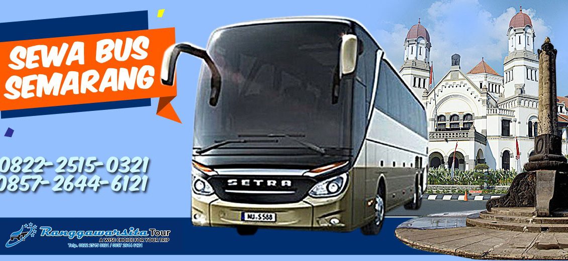 Keuntungan Sewa Bus Dari Semarang Dan Tips Agar Liburan Semakin Nyaman