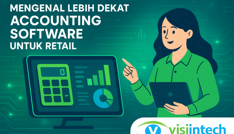 Mengenal Lebih Dekat Accounting Software untuk Retail