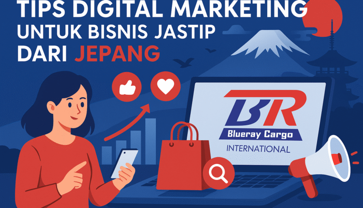 Tips Digital Marketing untuk Bisnis Jastip dari Jepang